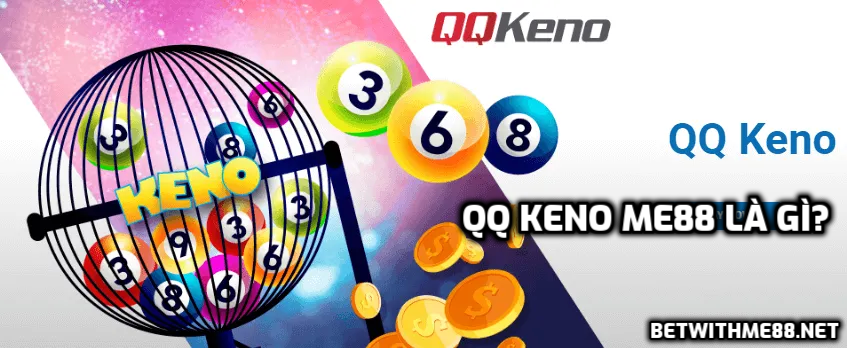 QQ Keno là gì? Những thông tin quan trọng và mẹo chơi QQkeno tại Me88